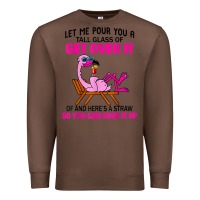 Chestnut let me pour you a tall glass of get over it flamingo t shirt Premium Sweatshirt - linhVisuals