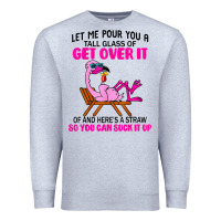 Heather Grey let me pour you a tall glass of get over it flamingo t shirt Premium Sweatshirt - linhVisuals