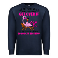 Navy let me pour you a tall glass of get over it flamingo t shirt Premium Sweatshirt - linhVisuals