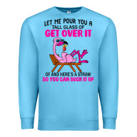 Ocean Blue let me pour you a tall glass of get over it flamingo t shirt Premium Sweatshirt - linhVisuals