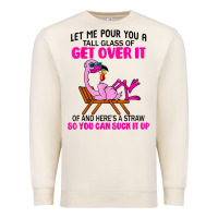 Sandshell let me pour you a tall glass of get over it flamingo t shirt Premium Sweatshirt - linhVisuals