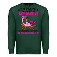 Sports Green let me pour you a tall glass of get over it flamingo t shirt Premium Sweatshirt - linhVisuals