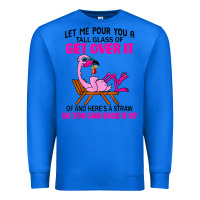 True Royal let me pour you a tall glass of get over it flamingo t shirt Premium Sweatshirt - linhVisuals