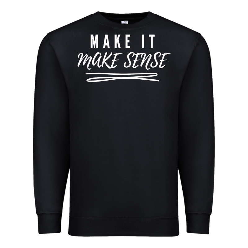Make It Make Sense Funny Catchphrase T Shirt Premium Sweatshirt by linhVisuals | Teevron