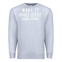 Heather Grey make it make sense funny catchphrase t shirt Premium Sweatshirt - linhVisuals