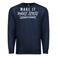 Navy make it make sense funny catchphrase t shirt Premium Sweatshirt - linhVisuals