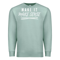 Seafoam make it make sense funny catchphrase t shirt Premium Sweatshirt - linhVisuals