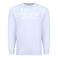 White make it make sense funny catchphrase t shirt Premium Sweatshirt - linhVisuals