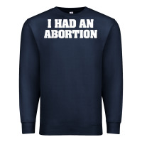I Had An Abortion Shirt Pro Choice Premium Sweatshirt | Teevron