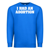 True Royal i had an abortion shirt pro choice Premium Sweatshirt - linhVisuals