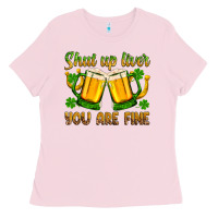 St. Patrick’s Day Shut Up Liver You Are Fine Ladies Tee | Teevron