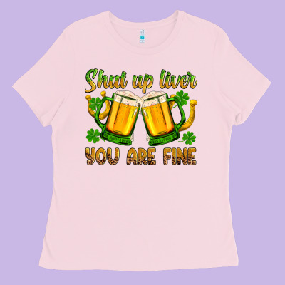 St. Patrick’s Day Shut Up Liver You Are Fine Ladies Tee Designed By Oliviacreatesart