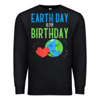 Black earth day is my birthday shirt pro environment party gift t shirt Premium Sweatshirt - linhVisuals