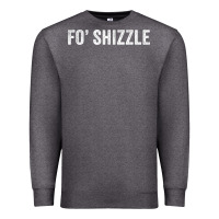 Fo Shizzle Funny Sarcastic Novelty Gangster Hip Hop Rap T Shirt Premium Sweatshirt | Teevron