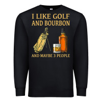 I Like Golf And Bourbon And Maybe 3 People T Shirt Premium Sweatshirt | Teevron
