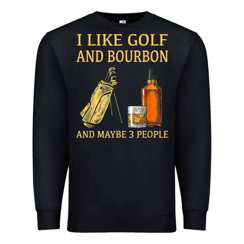 I Like Golf And Bourbon And Maybe 3 People T Shirt Premium Sweatshirt by linhVisuals | Teevron