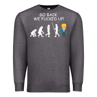 Charcoal Heather go back we fucked up funny anti trump 2020 election apparel t shirt Premium Sweatshirt - linhVisuals