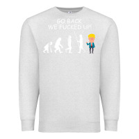 Oatmeal Heather go back we fucked up funny anti trump 2020 election apparel t shirt Premium Sweatshirt - linhVisuals