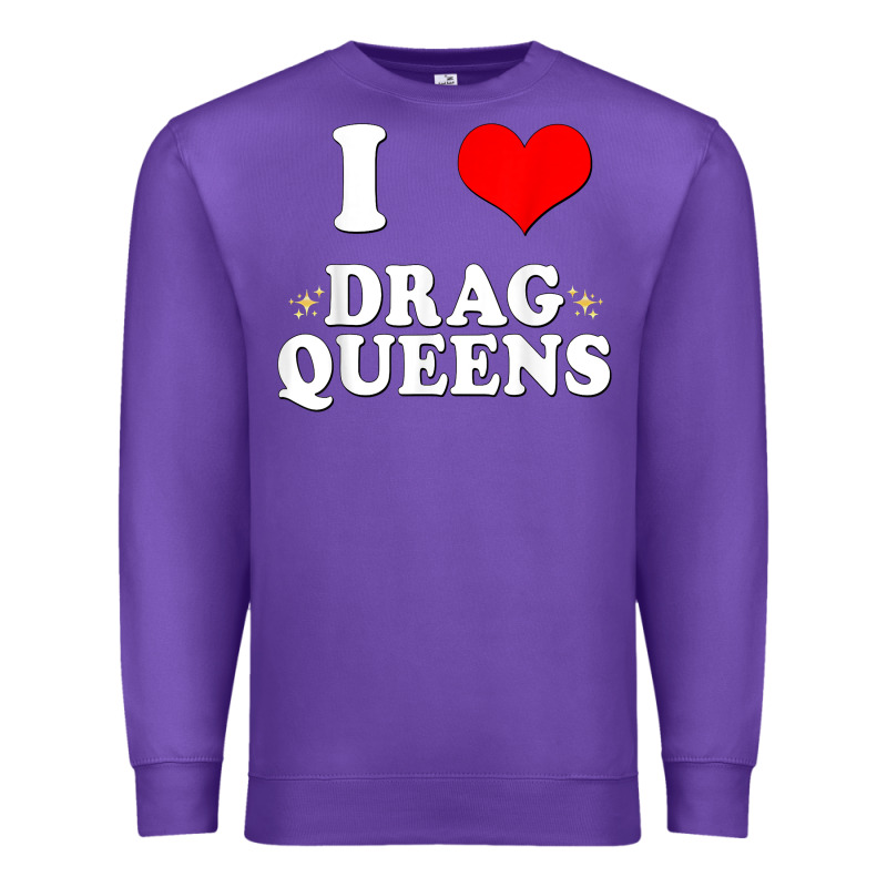 I Love Drag Queens  I Heart Drag Queens T Shirt Premium Sweatshirt by linhVisuals | Teevron