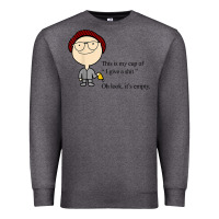 Charcoal Heather this is my cup of i give a sh!t oh look it’s empty t shirt Premium Sweatshirt - linhVisuals