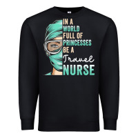 Black in a world full of princesses be a nurse funny travel nurse t shirt Premium Sweatshirt - linhVisuals