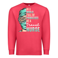 Cardinal in a world full of princesses be a nurse funny travel nurse t shirt Premium Sweatshirt - linhVisuals