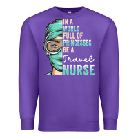 Purple in a world full of princesses be a nurse funny travel nurse t shirt Premium Sweatshirt - linhVisuals