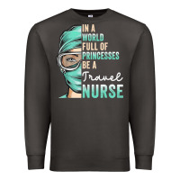 Smoke in a world full of princesses be a nurse funny travel nurse t shirt Premium Sweatshirt - linhVisuals