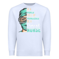 White in a world full of princesses be a nurse funny travel nurse t shirt Premium Sweatshirt - linhVisuals