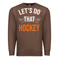 Chestnut Lets Do That Hockey Premium Sweatshirt - linhVisuals