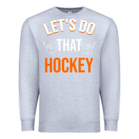Heather Grey Lets Do That Hockey Premium Sweatshirt - linhVisuals