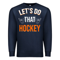 Navy Lets Do That Hockey Premium Sweatshirt - linhVisuals