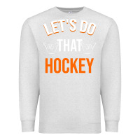 Oatmeal Heather Lets Do That Hockey Premium Sweatshirt - linhVisuals