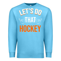Ocean Blue Lets Do That Hockey Premium Sweatshirt - linhVisuals