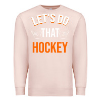 Pale Pink Lets Do That Hockey Premium Sweatshirt - linhVisuals