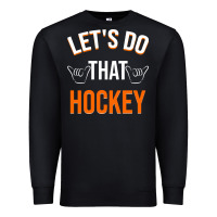 Black Lets Do That Hockey Premium Sweatshirt - linhVisuals