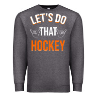 Charcoal Heather Lets Do That Hockey Premium Sweatshirt - linhVisuals