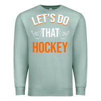 Seafoam Lets Do That Hockey Premium Sweatshirt - linhVisuals