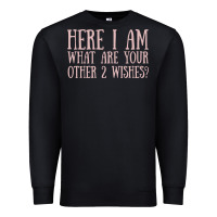 Black here i am what are your other 2 wishes Premium Sweatshirt - linhVisuals