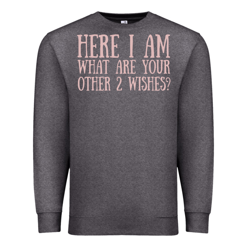 Here I Am What Are Your Other 2 Wishes Premium Sweatshirt by linhVisuals | Teevron