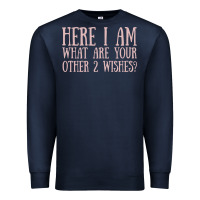 Navy here i am what are your other 2 wishes Premium Sweatshirt - linhVisuals