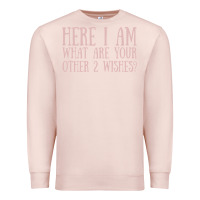 Pale Pink here i am what are your other 2 wishes Premium Sweatshirt - linhVisuals