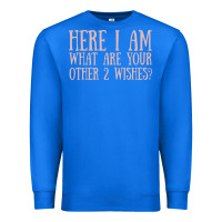 True Royal here i am what are your other 2 wishes Premium Sweatshirt - linhVisuals