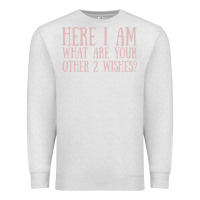 Oatmeal Heather here i am what are your other 2 wishes Premium Sweatshirt - linhVisuals