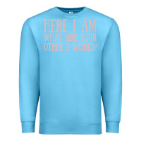 Ocean Blue here i am what are your other 2 wishes Premium Sweatshirt - linhVisuals
