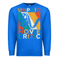 True Royal unpaid movie critic shirt film cinema motion picture fan t shirt Premium Sweatshirt - linhVisuals