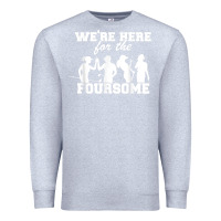 Heather Grey we're here for the foursome funny sarcasm golf lover golfer t shirt Premium Sweatshirt - linhVisuals