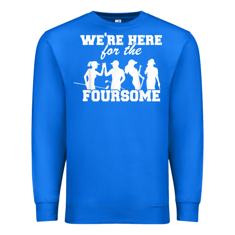 We're Here For The Foursome Funny Sarcasm Golf Lover Golfer T Shirt Premium Sweatshirt by linhVisuals | Teevron
