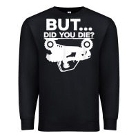 Black mens but did you die atv four wheeler funny quad biker rider t shirt Premium Sweatshirt - linhVisuals