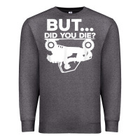Charcoal Heather mens but did you die atv four wheeler funny quad biker rider t shirt Premium Sweatshirt - linhVisuals